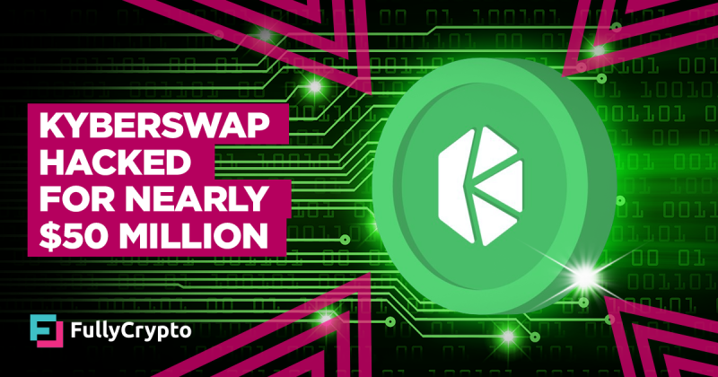 Kyberswap Hacked for Nearly $50 Million