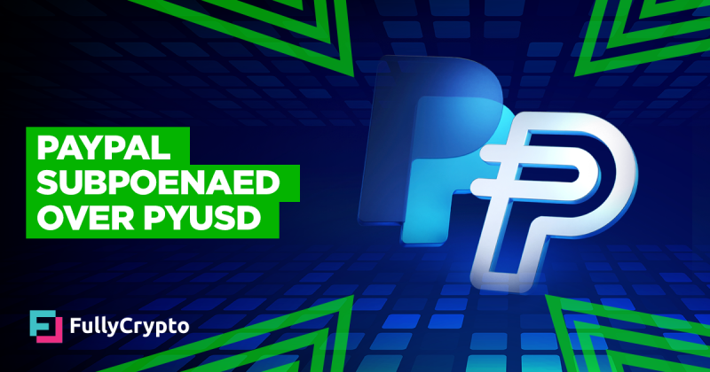 PayPal Subpoenaed Over PYUSD Stablecoin