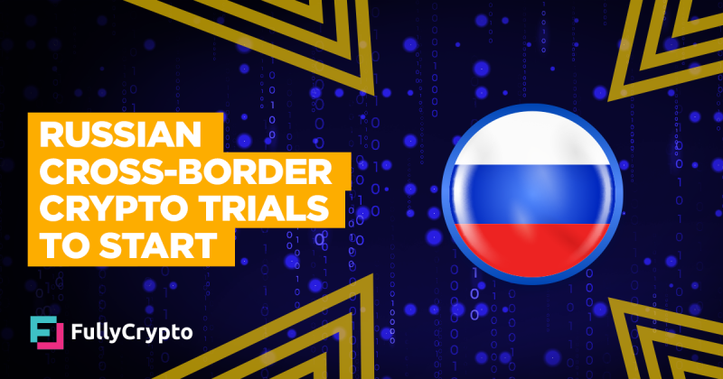 Russian Cross-border Crypto Trials to Start This Week