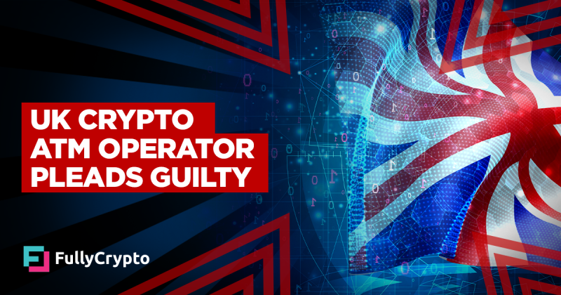 UK Crypto ATM Operator Pleads Guilty