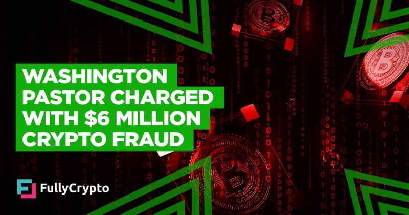 Washington Pastor Charged With $6 Million Crypto Fraud