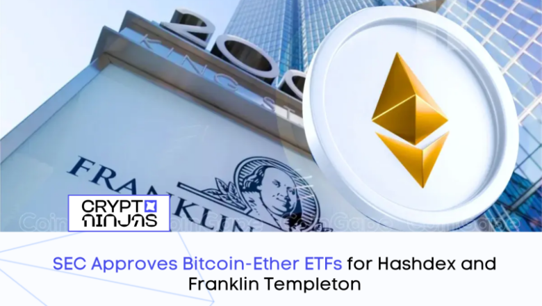 SEC Approves Bitcoin-Ether ETFs for Hashdex and Franklin Templeton