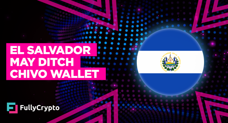 El Salvador May Ditch Chivo Wallet