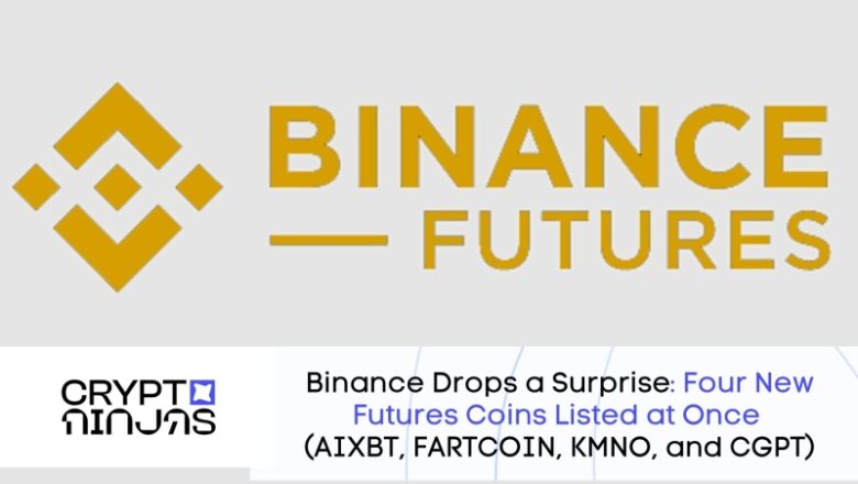 Binance Drops a Surprise: Four New Futures Coins Listed simultaneously (AIXBT, FARTCOIN, KMNO, and CGPT)