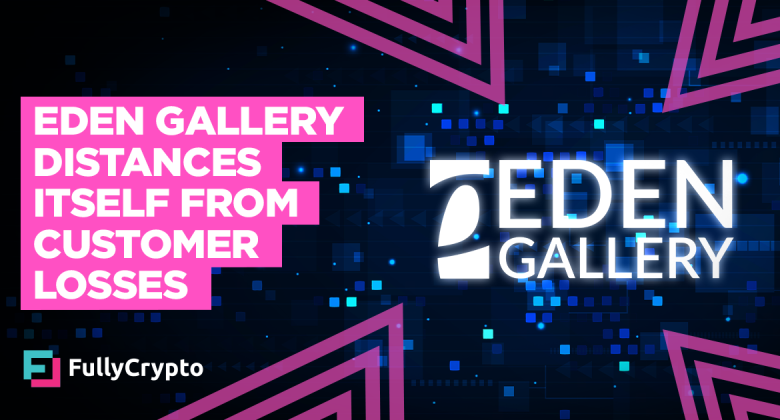 Eden Gallery Distances Itself From $13 Million NFT Holders’ Loses